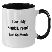 Load image into Gallery viewer, Funny Ragdoll Cat Gifts from Men to Friends, Unique Birthday Unique Gifts for Ragdoll Cat Lovers, Two Tone Coffee Mug with &#39;I Love My Ragdoll. People, Not So Much.&#39; Quote - Additional
