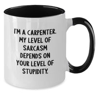 Load image into Gallery viewer, Carpenter Humor Gifts for Him or Her, I&#39;m A Carpenter Sarcasm Mug, Graduation Unique Gifts from Friends or Family - Additional
