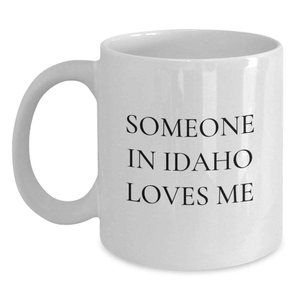Someone in Idaho Loves Me Funny Idaho White Coffee Mug Gifts for Idaho Men Friend Birthday - Main