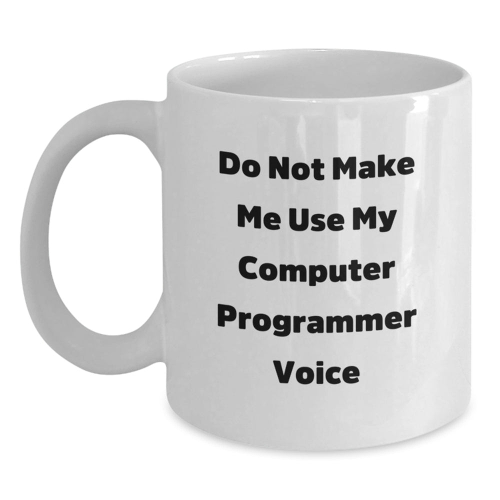 Funny Gifts for Computer Programmers, Do Not Make Me Use My Computer Programmer Voice, White Coffee Mug, Birthday Unique Gifts from Friends, Computer Programmer Gifts for Men - Main