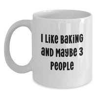 Load image into Gallery viewer, I Like Baking And Maybe 3 People Funny White Coffee Mug Gift for Birthday, Gifts from Friends, Perfect for Baking Enthusiasts, White Coffee Mug for Baking Lovers, Birthday Unique Gifts - Main
