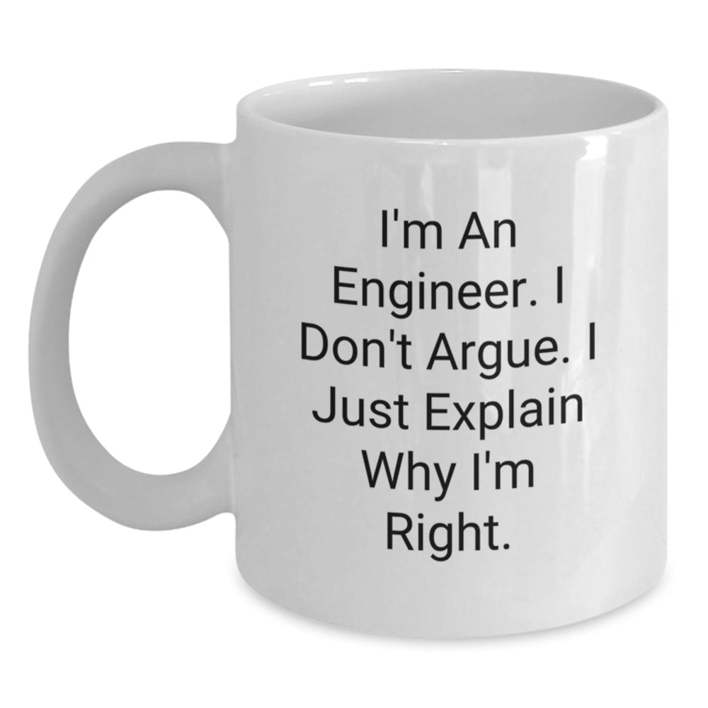 Funny Engineer Gifts for Birthday - 'I'm An Engineer. I Don't Argue. I Just Explain Why I'm Right.' White Coffee Mug from Friends to Colleagues - Main