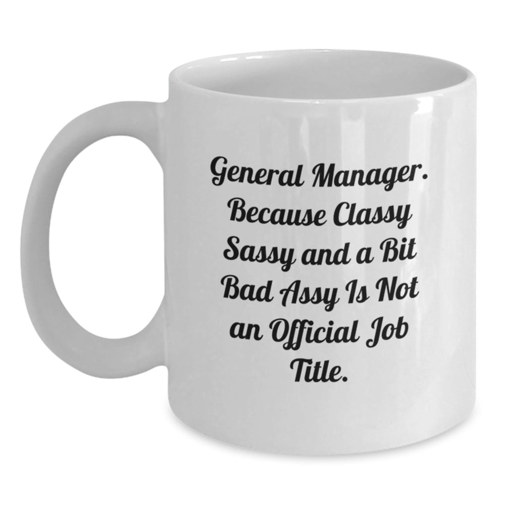 General Manager Fun Gift, 'Classy Sassy And A Bit Fearlessy Is Not An Official Job Title.' Funny White Coffee Mug, Gifts from Friends to General Manager, Unique Birthday Unique Gifts for Men or Women - Main