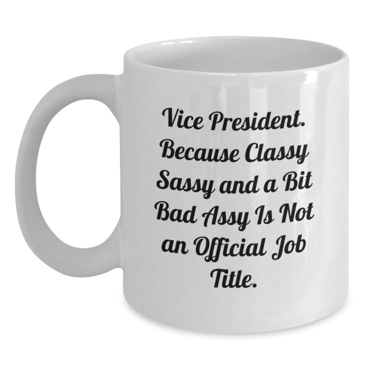 Funny Vice President Christmas Unique Gifts from Friends and Family - Vice President White Coffee Mug - Because Classy Sassy And A Bit Fearlessy Is Not An Official Job Title. - Main