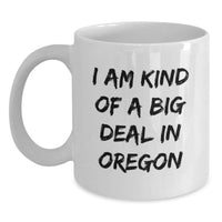 Load image into Gallery viewer, Funny Oregon Gifts from Friends - I Am Kind Of A Prime Selection White Coffee Mug for Birthday, Oregon Lover, Unique Presents for Women, Men, Coworkers, Family - Main
