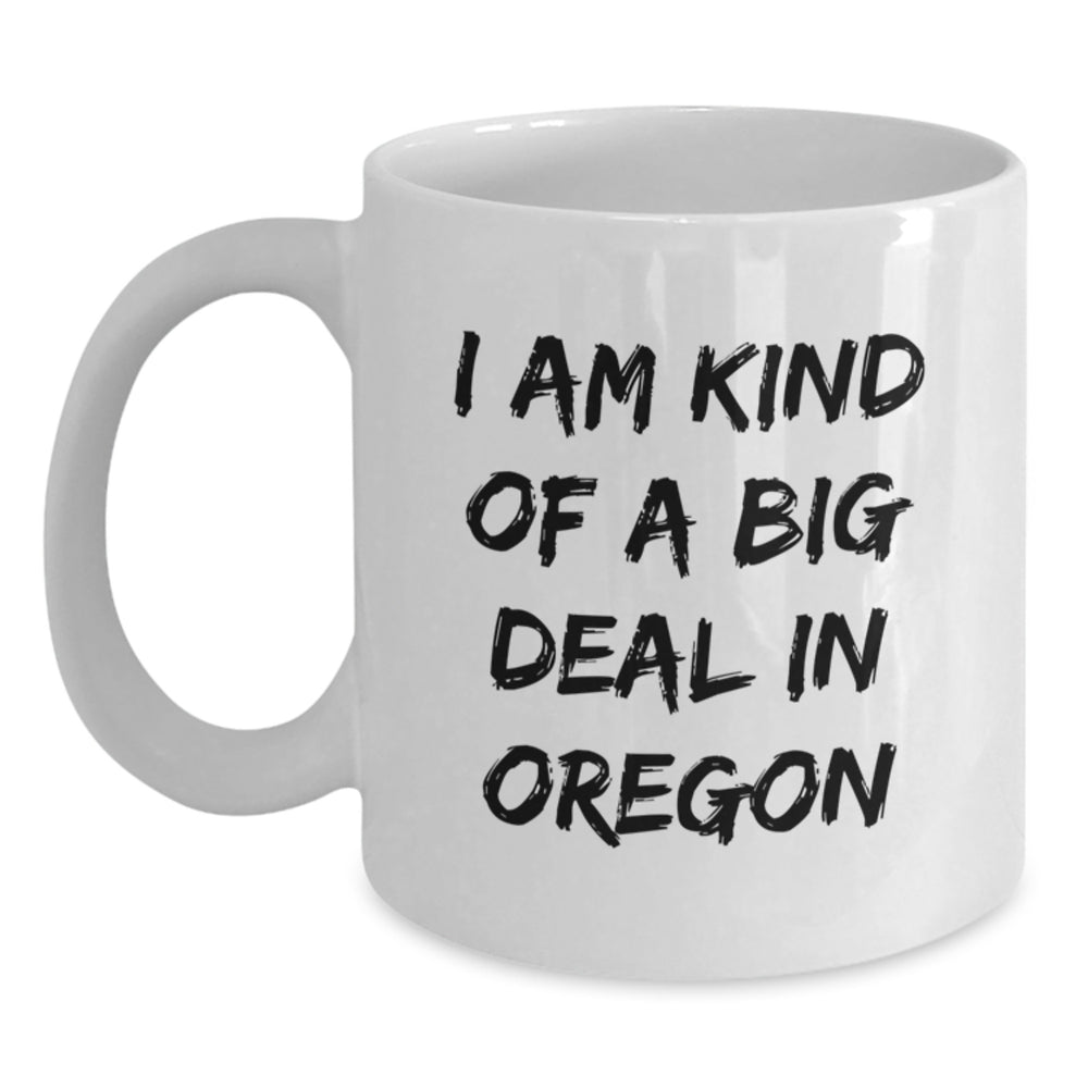 Funny Oregon Gifts from Friends - I Am Kind Of A Prime Selection White Coffee Mug for Birthday, Oregon Lover, Unique Presents for Women, Men, Coworkers, Family - Main