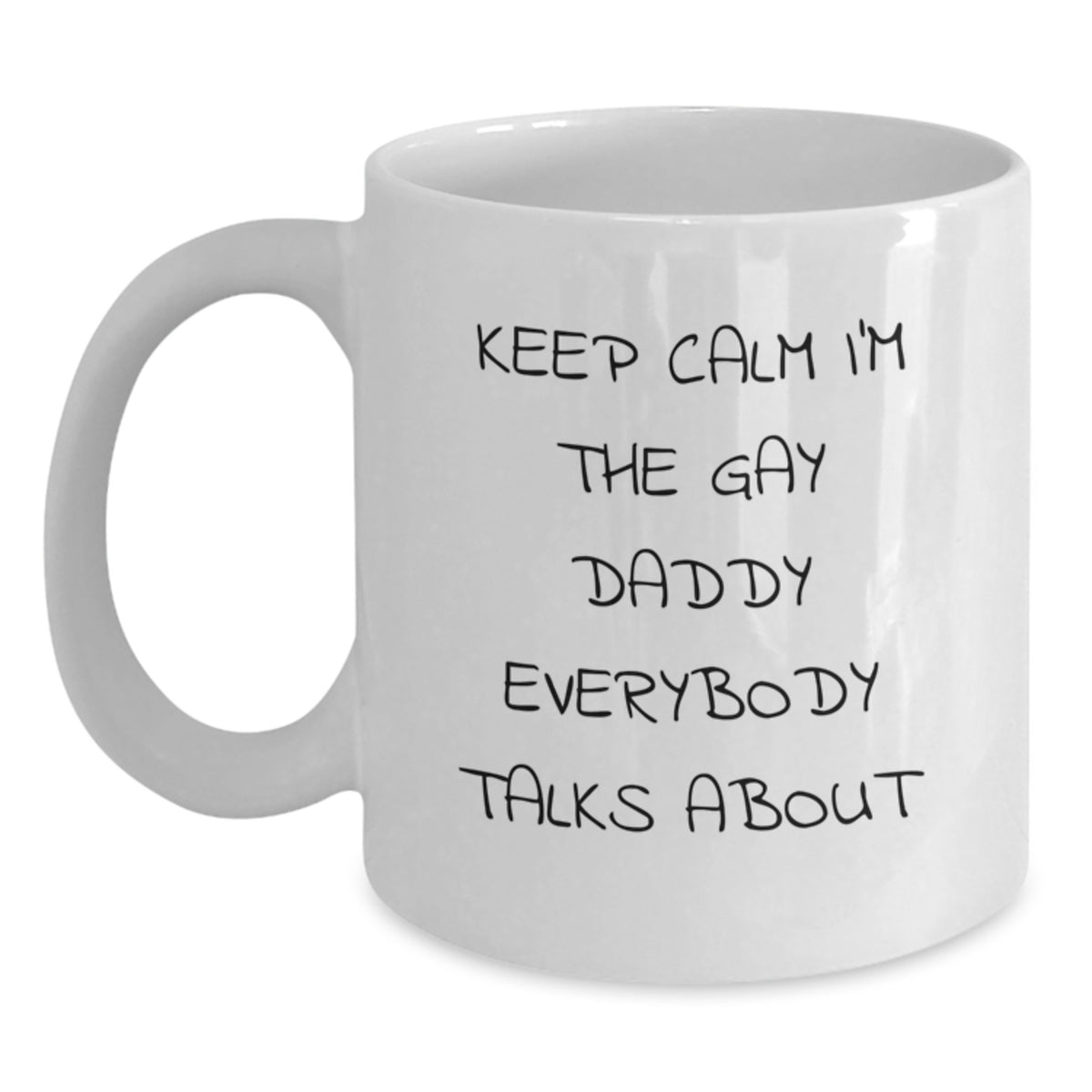 Funny Daddy Gifts for Him, 'Keep Calm I'm The Gay Daddy Everybody Talks About' White Coffee Mug, Unique Christmas Memorable Presents for Dads - Main