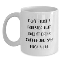 Load image into Gallery viewer, Funny Forester Gifts - White Coffee Mug for Graduation, &#39;Don&#39;t Trust...&#39; Quote, Gifts from Men, Women, Friends, Coworkers, Family for Forester, Perfect for Wine, Beer Enthusiasts - Main
