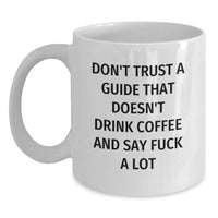 Load image into Gallery viewer, Funny Guide Gifts for Men - White Coffee Mug &#39;Don&#39;t Trust a Guide That Doesn&#39;t Drink Coffee&#39; Christmas Unique - Main
