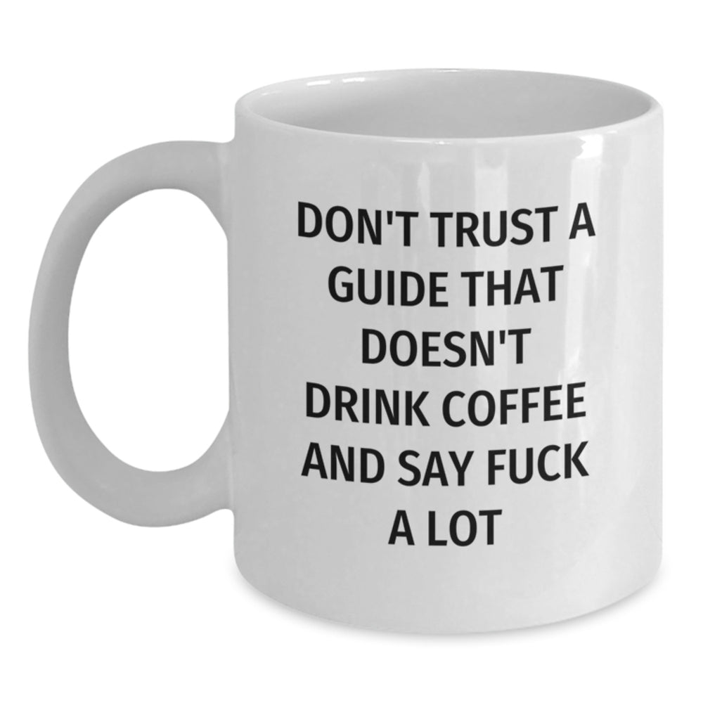 Funny Guide Gifts for Men - White Coffee Mug 'Don't Trust a Guide That Doesn't Drink Coffee' Christmas Unique - Main