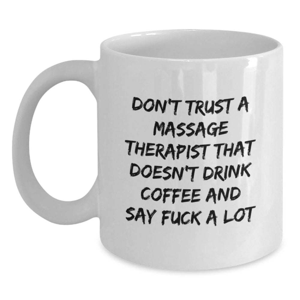 Massage Therapist Humor Gifts from Men to Friends - Funny White Coffee Mug, 'Don't Trust... Say F--k A Lot' - Birthday Unique Gifts - Main