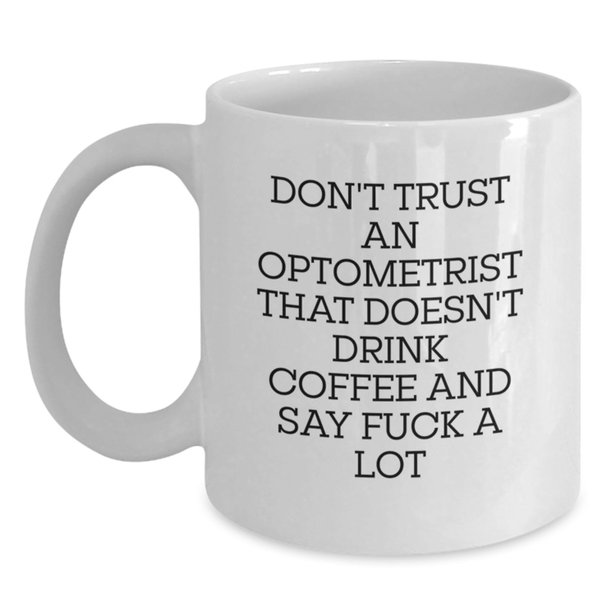 Funny Optometrist Gifts from Men, Unique White Coffee Mugs for Optometrist Friends, Don't Trust An Optometrist That Doesn't Drink Coffee - Main
