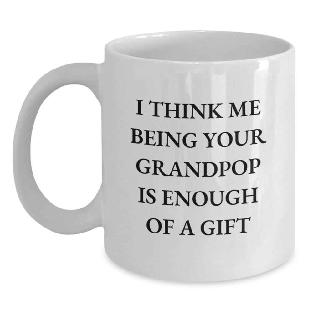 Funny Grandpop Gifts for Men White Coffee Mugs from Grandparent 'I Think Me Being Your Grandpop Is Enough Of A Gift' - Main