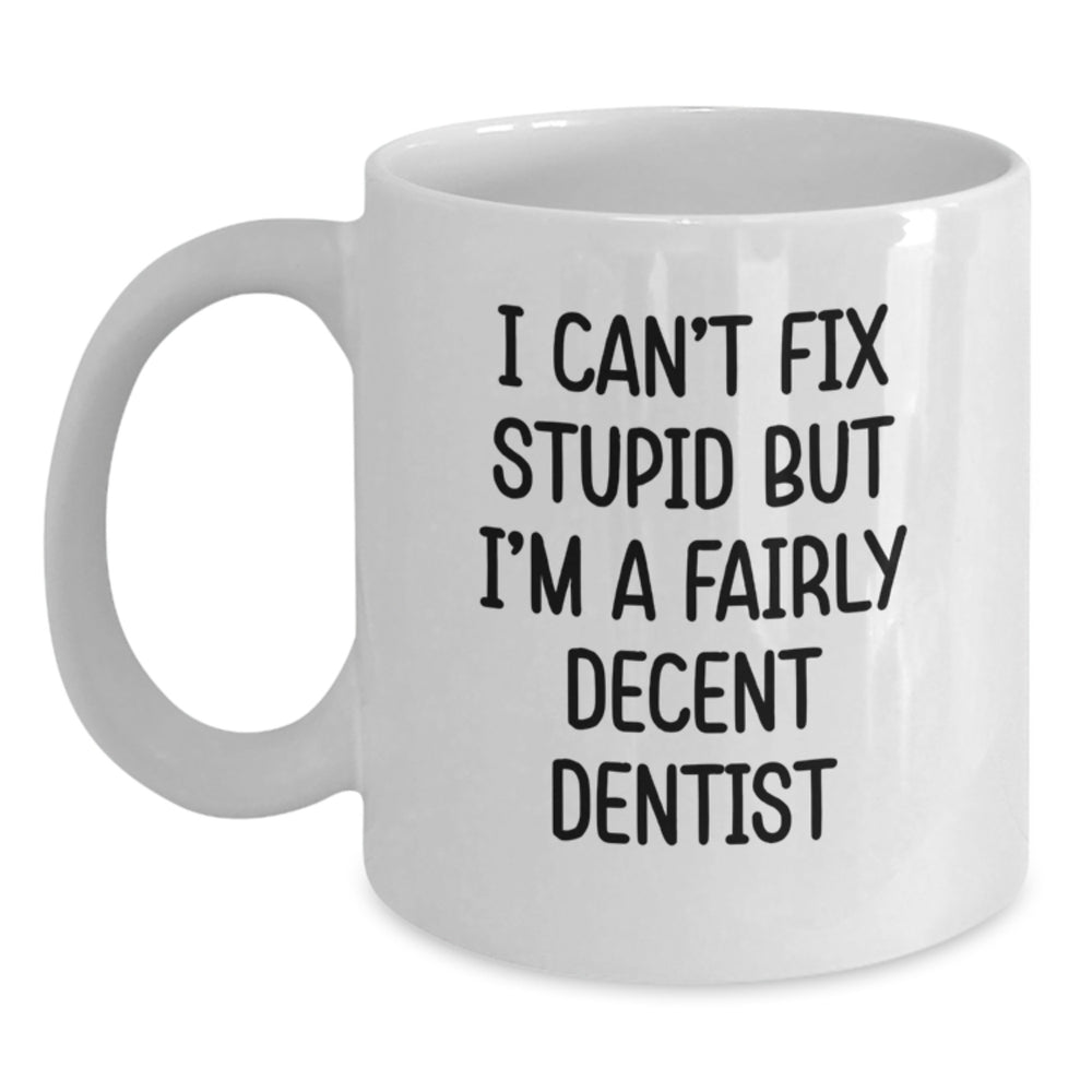 Funny Dentist Quote White Coffee Mug, Gifts from Friends to Dentist Graduates, Unique White Coffee Mug, Microwave and Dishwasher Safe - Main