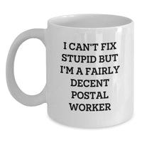 Load image into Gallery viewer, Funny Postal Worker Gifts for Men - White Coffee Mug - &#39;I Can&#39;t Fix Stupid But I&#39;m A Fairly Decent Postal Worker&#39; - Graduation Unique Gifts from Family, Coworkers, or Friends - Main
