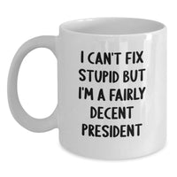 Load image into Gallery viewer, Funny President Quote White Coffee Mug, Gifts from Friends to President, President&#39;s Birthday Unique Gifts - Main
