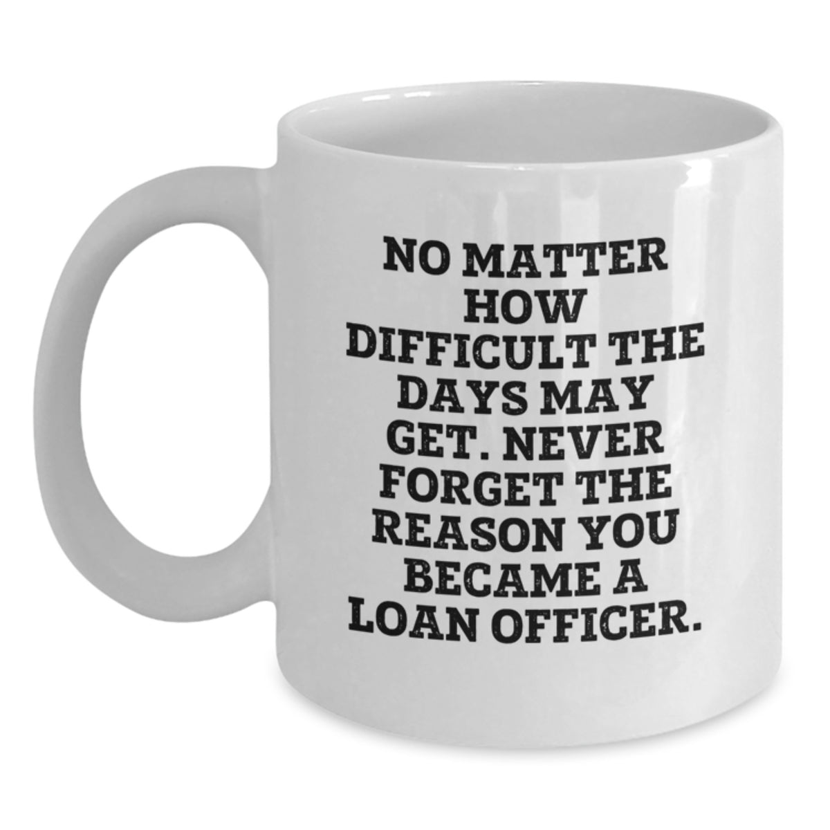 Loan Officer Inspirational Gifts, Funny Quote Coffee Mug, Gifts from Family, Perfect for Loan Officer Graduation, White 11oz/15oz Ceramic Mug - Main