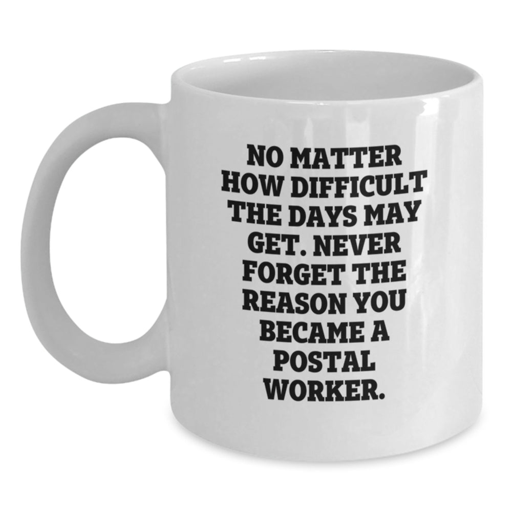 Funny Postal Worker Gifts from Friends, Women to Men, Coworkers - 'No Matter How Difficult...' White Coffee Mug for Birthday - Main
