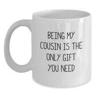 Load image into Gallery viewer, Funny Cousin Quotes Gifts from Family to Cousin White Coffee Mugs - Being My Cousin Is The Only Gift You Need - Main
