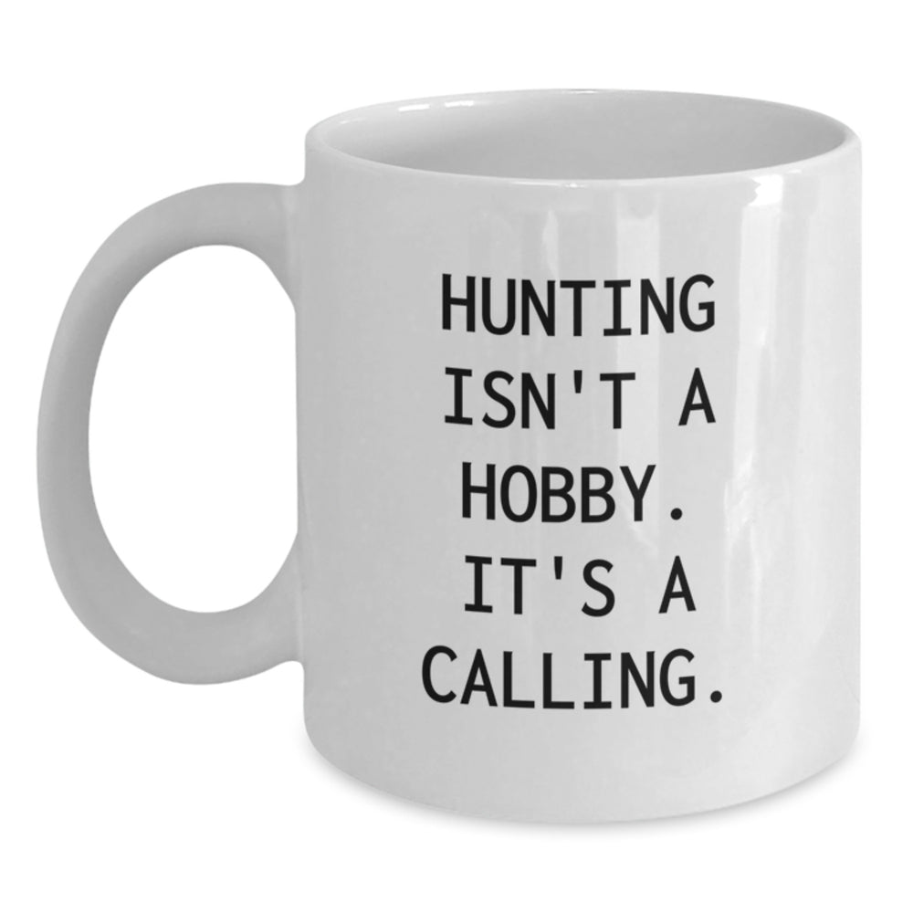 Funny Hunting Gifts for Men Friends and Family - 'Hunting Isn't A Hobby. It's A Calling.' White Coffee Mug, 11oz or 15oz - Main