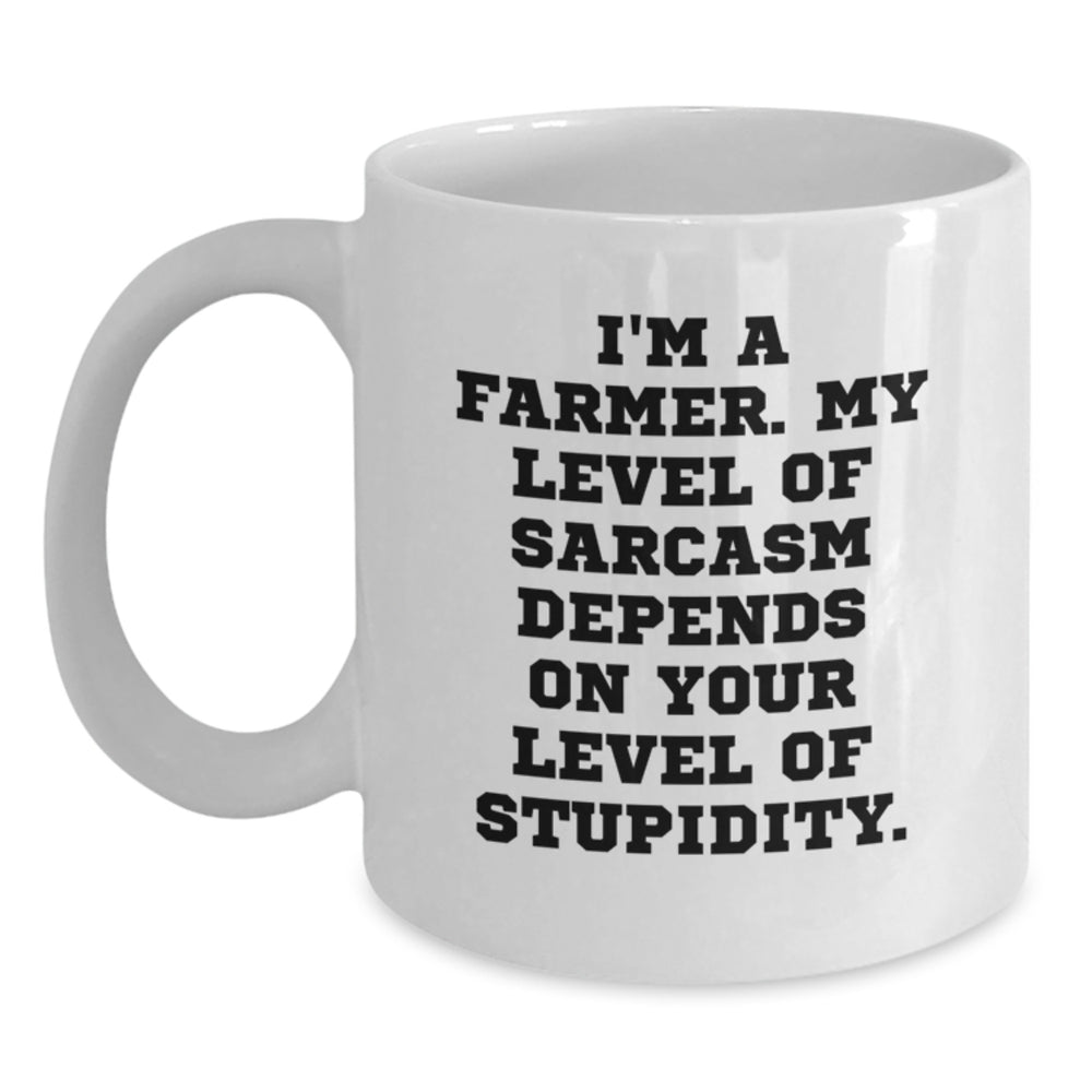 Farmer Gifts from Friends for Graduation Unique Funny White Coffee Mug I'm A Farmer, My Level Of Sarcasm Depends On Your Level Of Stupidity. - Main
