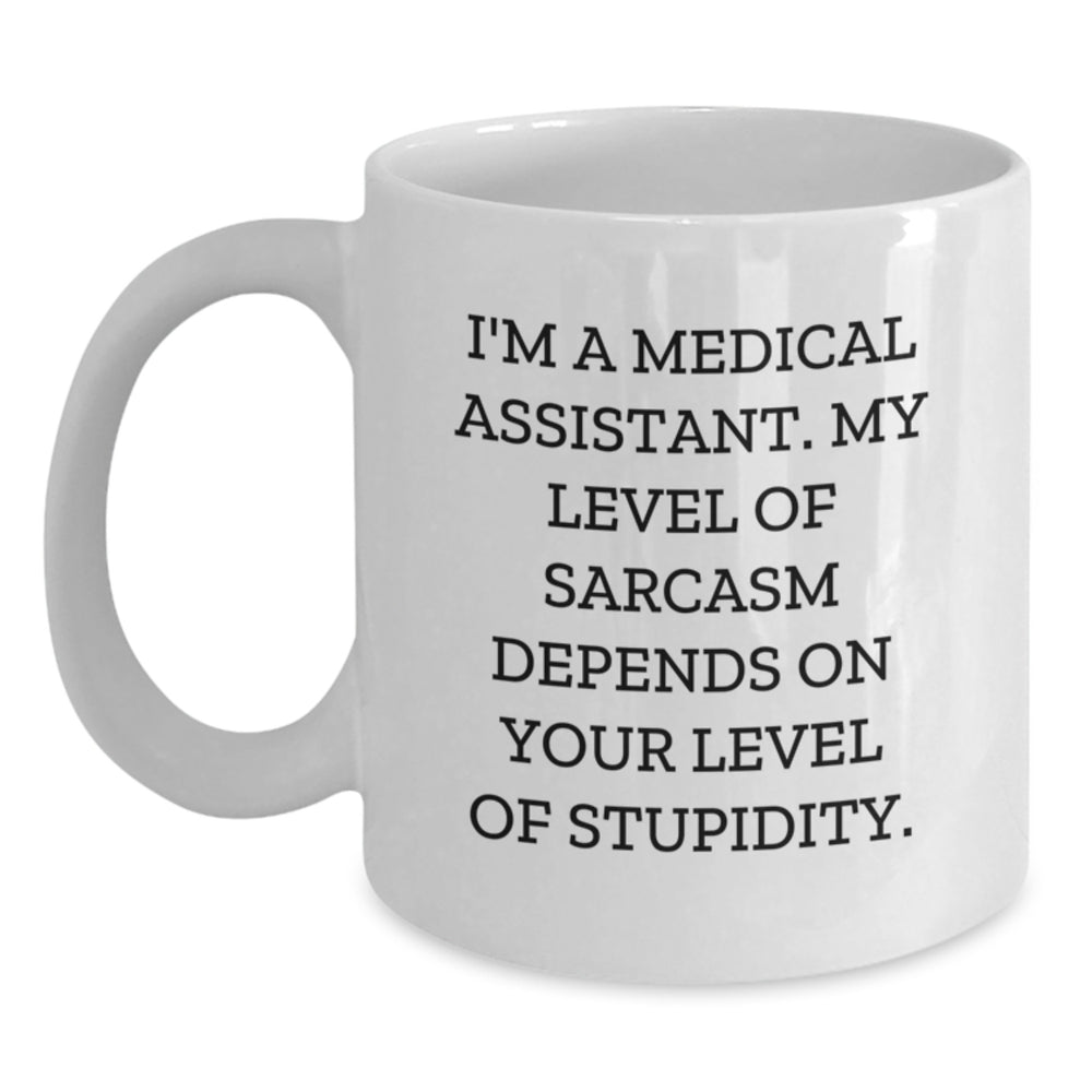 Medical Assistant Humor Gifts from Friends for Birthday - 'I'm A Medical Assistant. My Level Of Sarcasm Depends On Your Level Of Stupidity.' White Coffee Mug - Main