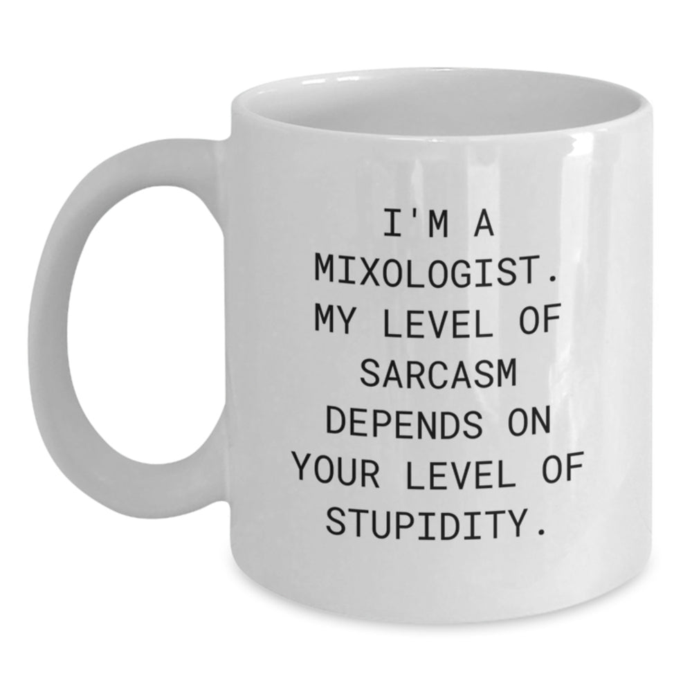 Funny Mixologist Gifts, White Coffee Mug, 'I'm A Mixologist. My Level Of Sarcasm Depends On Your Level Of Stupidity.' Quote, Gifts from Friends to Mixologist, Perfect for Christmas - Main