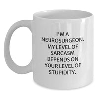 Load image into Gallery viewer, Funny Neurosurgeon Gifts from Friends for Men, White Coffee Mug, I&#39;m A Neurosurgeon. My Level Of Sarcasm Depends On Your Level Of Stupidity. Christmas Unique - Main
