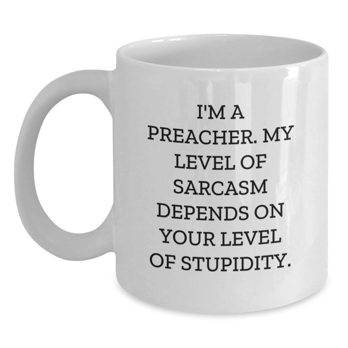 Funny Preacher Gifts for Men, Women, or Friends - White Coffee Mug with Sarcastic Quote - Main