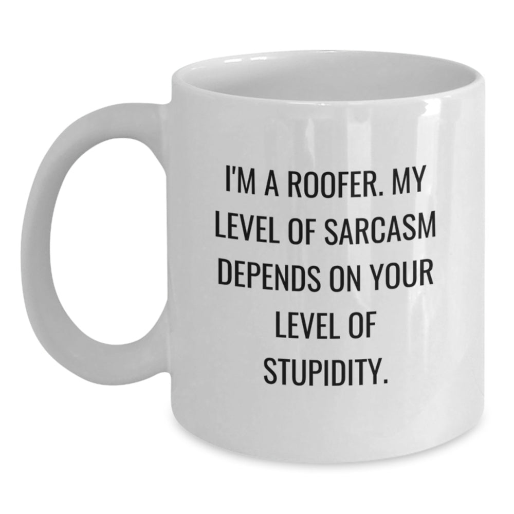 Funny Roofer Gifts from Friends for Men, White Coffee Mug, I'm A Roofer My Level Of Sarcasm Depends On Your Level Of Stupidity, Christmas Unique - Main