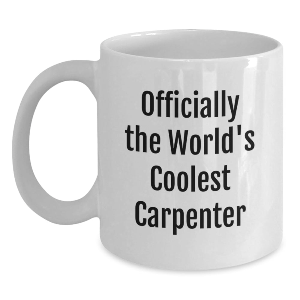 Funny Gifts from Friends for the Coolest Carpenter White Coffee Mug 11oz or 15oz Christmas Unique Ideas - Main