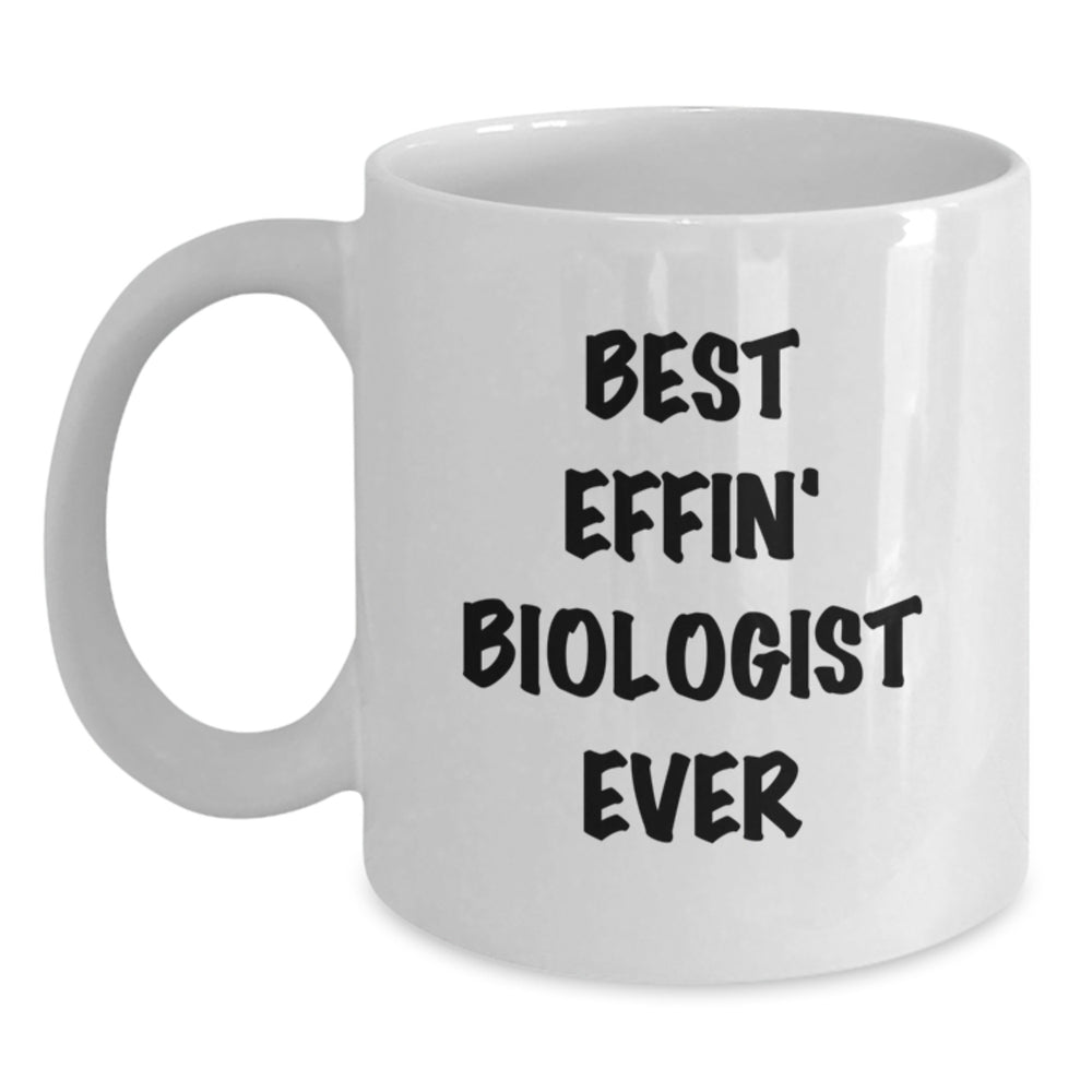 Funny Biologist Gifts from Friends and Family, Best Effin' Biologist Ever White Coffee Mug, Perfect for Christmas - Main