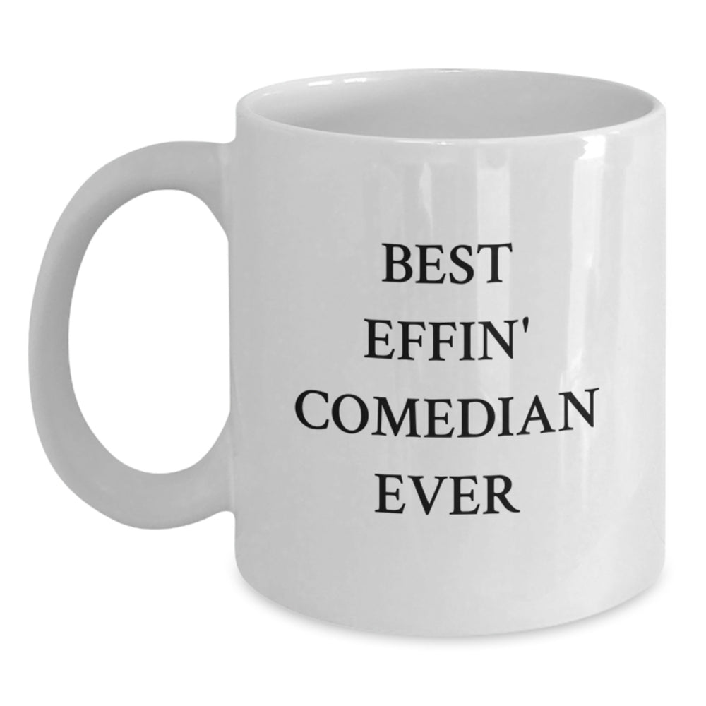 Funny Comedian Gifts from Friends, 'Best Effin' Comedian Ever' White Coffee Mug for Comedian Men, Unique Graduation Gifts from Men, Best Comedian Mug for Comedian Enthusiasts - Main