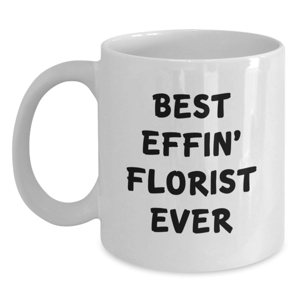 Best Effin' Florist Ever Funny White Coffee Mug, Unique Gifts from Friends to Florist, Perfect Christmas Unique Gifts for Her, 11oz or 15oz Ceramic Mug - Main
