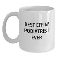 Load image into Gallery viewer, Funny Podiatrist Gifts from Friends, Best Effin&#39; Podiatrist Ever Quote White Coffee Mug, Perfect Christmas Unique - Main
