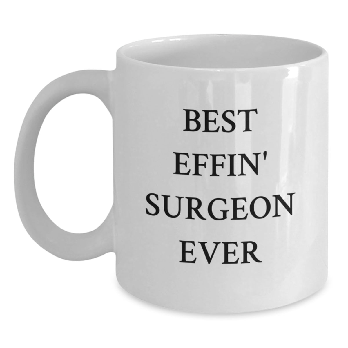 Funny Surgeon Gifts for Men from Friends - Best Effin' Surgeon Ever White Coffee Mug - Main