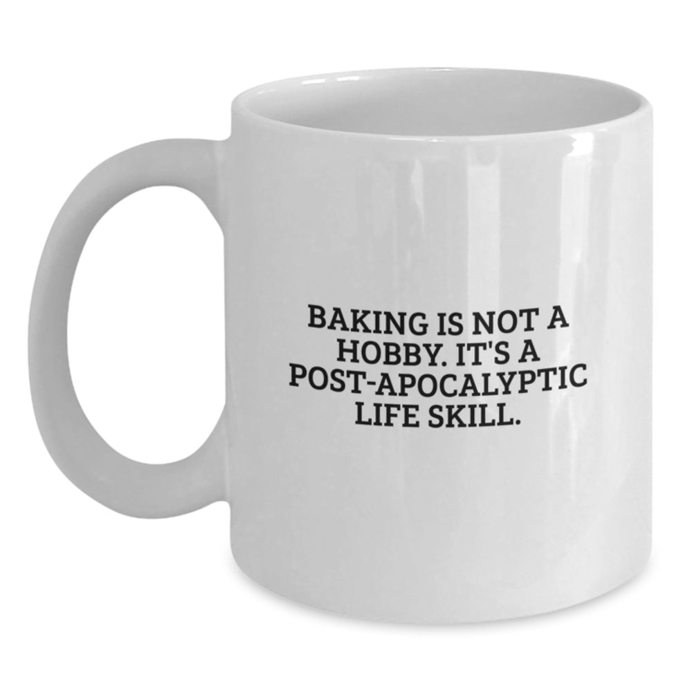 Funny Baking Gifts for Women - 'Baking Is Not A Hobby. It's A Post-apocalyptic Life Skill.' White Coffee Mug Gifts from Men to Family - Main