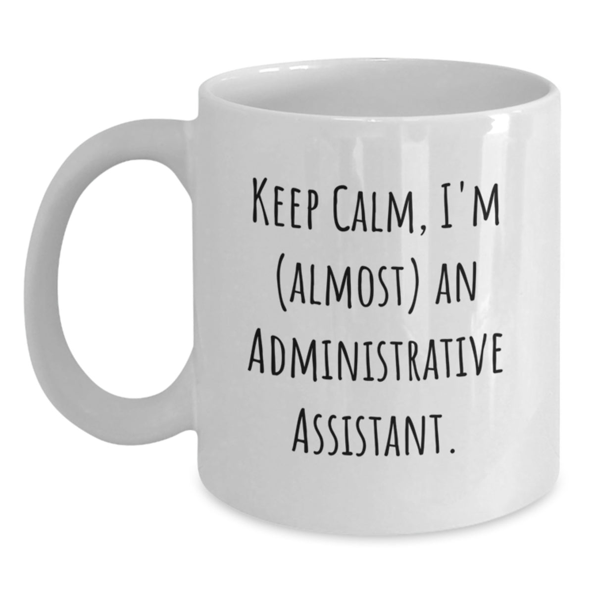 Funny Administrative Assistant Gifts for Her, White Coffee Mug from Friends, 'Keep Calm, I'm (almost) An Administrative Assistant.', Birthday Unique Gift for Coworkers or Family - Main