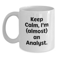 Load image into Gallery viewer, Funny Gifts from Friends for Birthday Analyst, White Coffee Mug, &#39;Keep Calm, I&#39;m (almost) An Analyst.&#39; - Main
