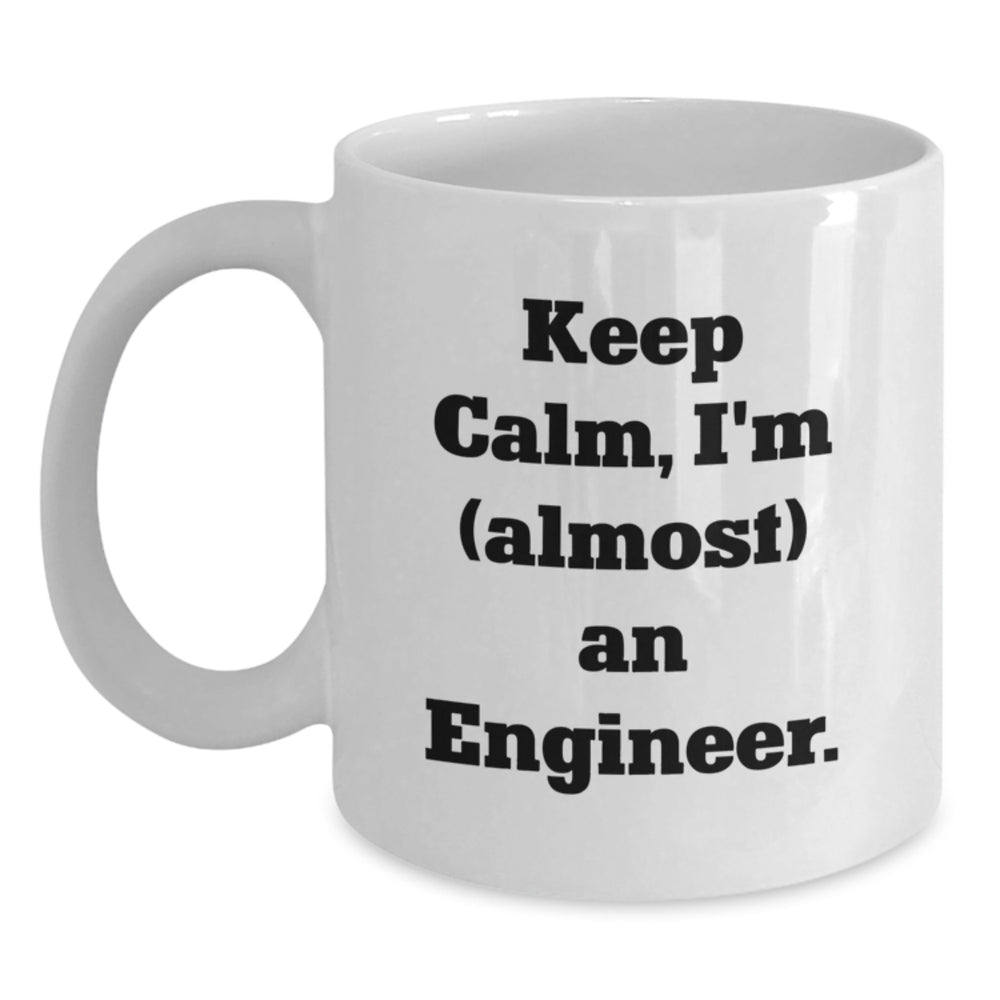 Funny Engineer Gifts, Keep Calm, I'm (almost) An Engineer. White Coffee Mug, Gifts for Engineers, Graduation Unique Gifts from Friends - Main