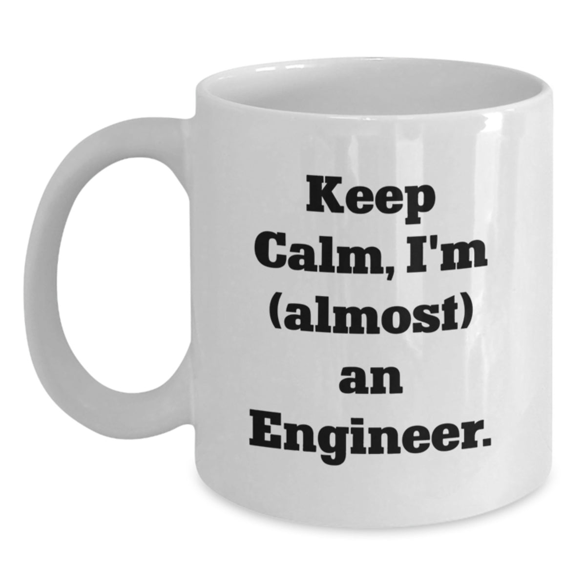 Funny Engineer Gifts, Keep Calm, I'm (almost) An Engineer. White Coffee Mug, Gifts for Engineers, Graduation Unique Gifts from Friends - Main