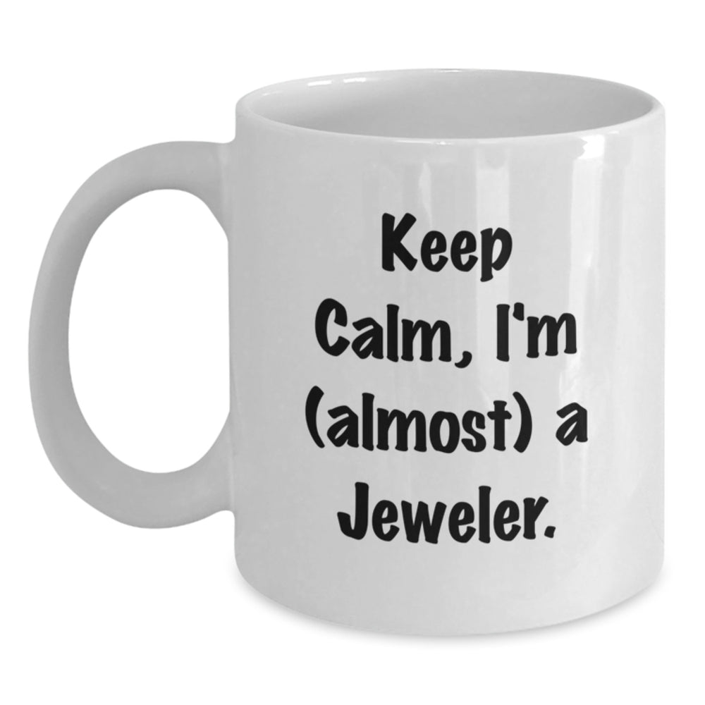 Funny Jeweler Gifts for Men, White 11oz/15oz Coffee Mug, Keep Calm I'm Almost a Jeweler, Birthday Presents from Friends - Main