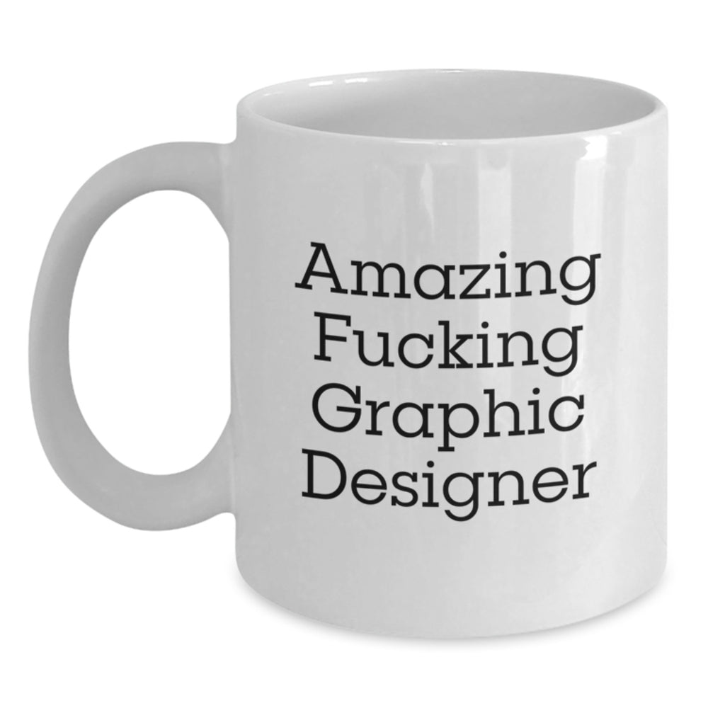 Funny Quote Gifts from Friends for Awesome Graphic Designers, White Coffee Mug, Birthday Unique Gifts, Amazing F--king Graphic Designer - Main