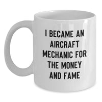 Load image into Gallery viewer, Funny Aircraft Mechanic Gifts for Men - I Became An &#39;Aircraft Mechanic&#39; For The Money And Fame - White Coffee Mug - Main

