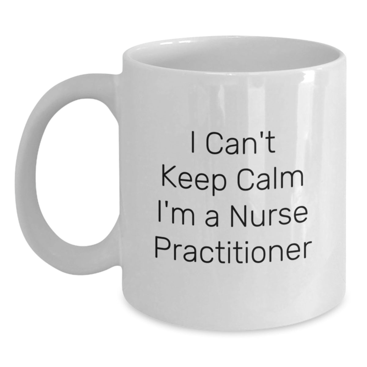 Funny Nurse Practitioner Gifts from Men to Friends - I Can't Keep Calm I'm A Nurse Practitioner White Coffee Mug for Birthday Unique Gifts - Main