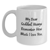 Load image into Gallery viewer, Funny Goddad Gifts from Men - White Coffee Mug with &#39;My Dear Goddad Always Remember...&#39; - Main

