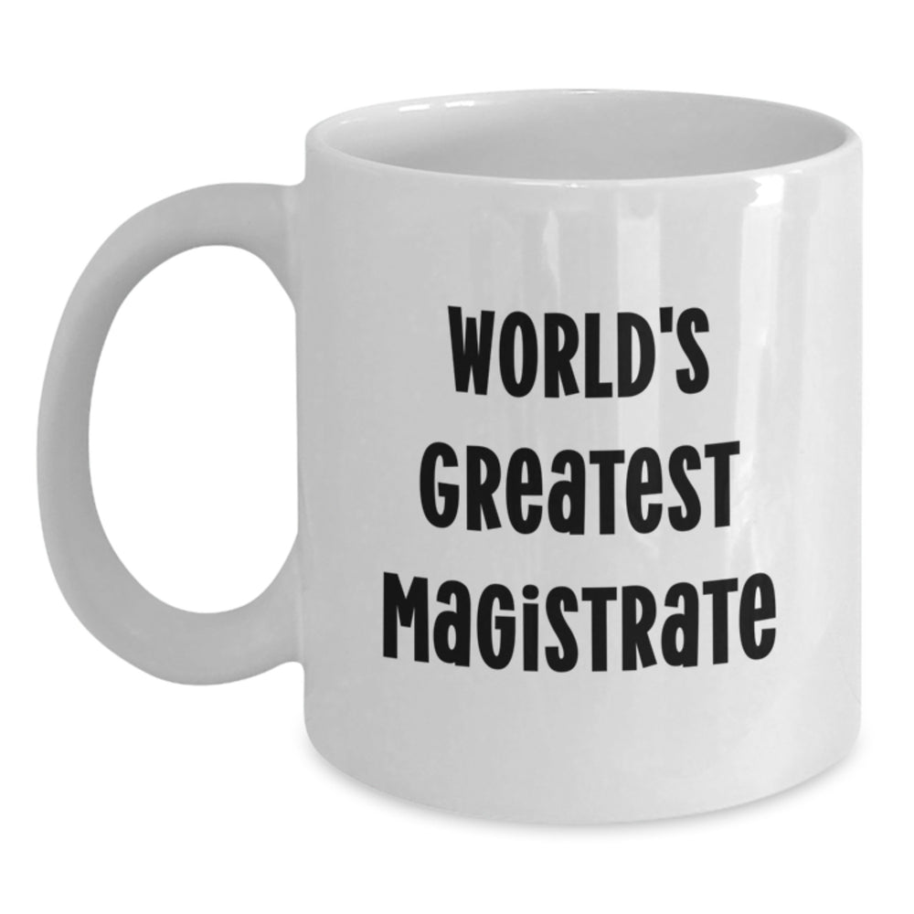 Funny World's Greatest Magistrate Gifts for Magistrate's Birthday - White Coffee Mugs from Friends - Main