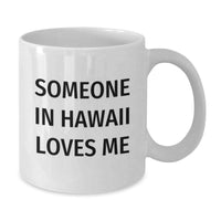 Load image into Gallery viewer, Hawaii Gifts for Friends - Funny Quote Someone In Hawaii Loves Me White Coffee Mug, 11oz or 15oz Capacity, Gifts from Friends to Family in Hawaii - Additional
