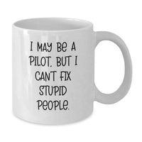 Load image into Gallery viewer, Funny Pilot Gifts - I May Be A Pilot, But I Can&#39;t Fix Stupid People. - White Coffee Mug for Birthday from Friends to Pilot - Additional

