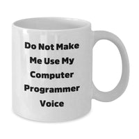 Load image into Gallery viewer, Funny Gifts for Computer Programmers, Do Not Make Me Use My Computer Programmer Voice, White Coffee Mug, Birthday Unique Gifts from Friends, Computer Programmer Gifts for Men - Additional
